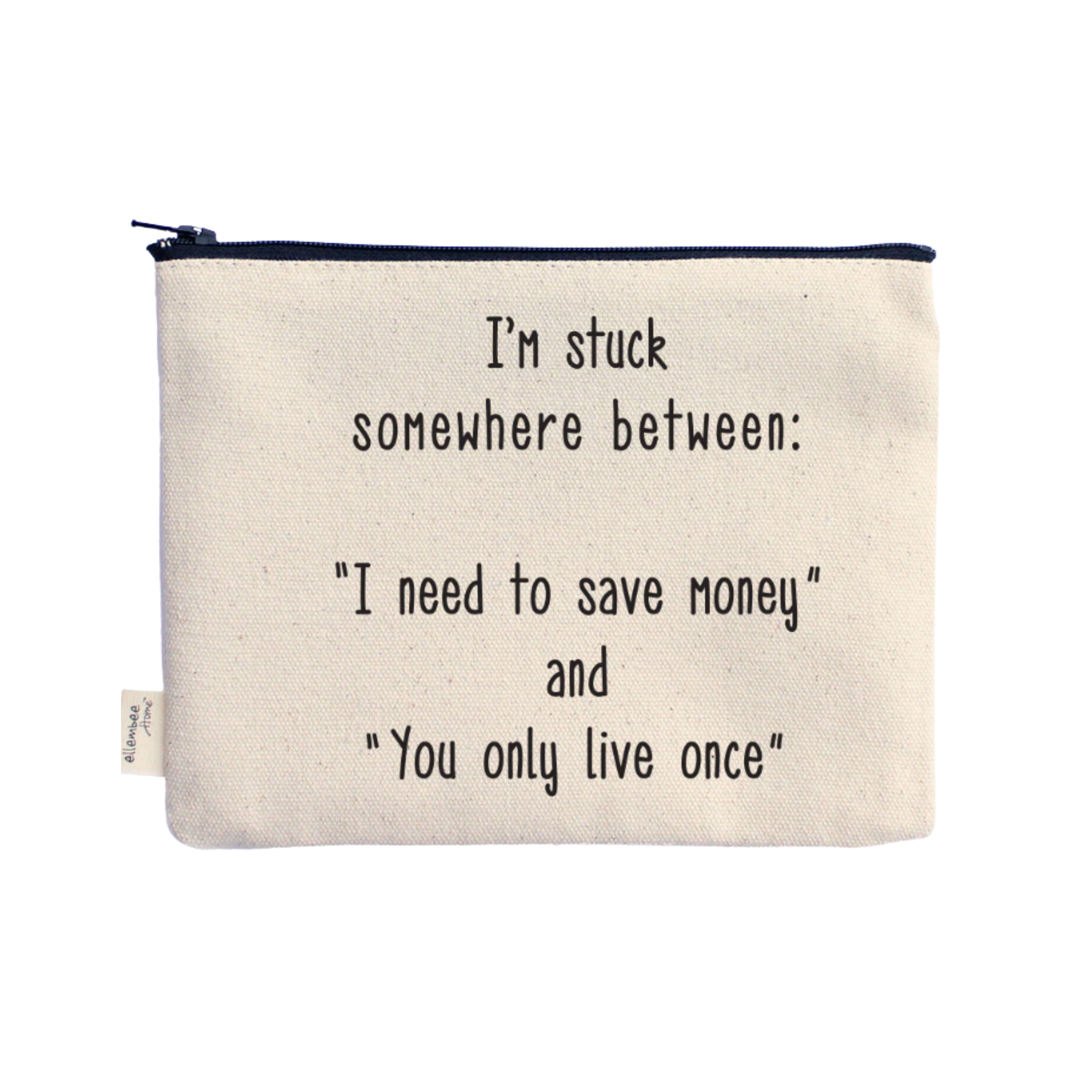 Ellembee "I'm stuck somewhere between I need to save money" Pouch
