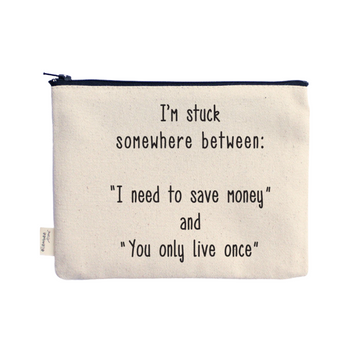 Ellembee "I'm stuck somewhere between I need to save money" Pouch