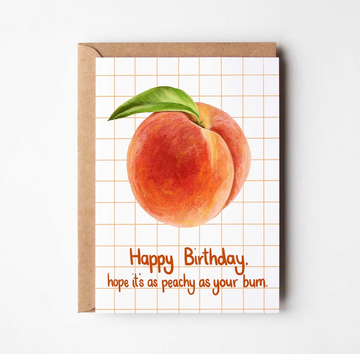Happy Birthday, hope it's as peachy as your bum Card